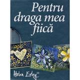 Pentru draga mea fiica, editura Helen Exley