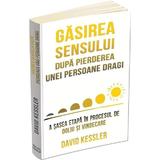 Gasirea Sensului Dupa Pierderea Unei Persoane Dragi - David Kessler