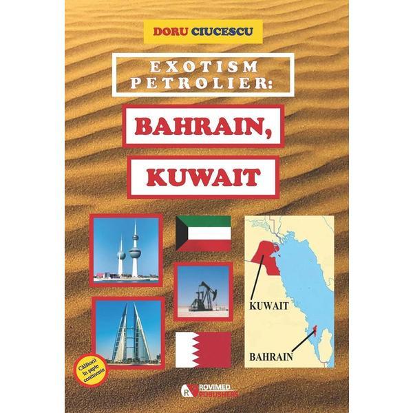 Exotism petrolier: Bahrain, Kuwait - Doru Ciucescu, editura Rovimed