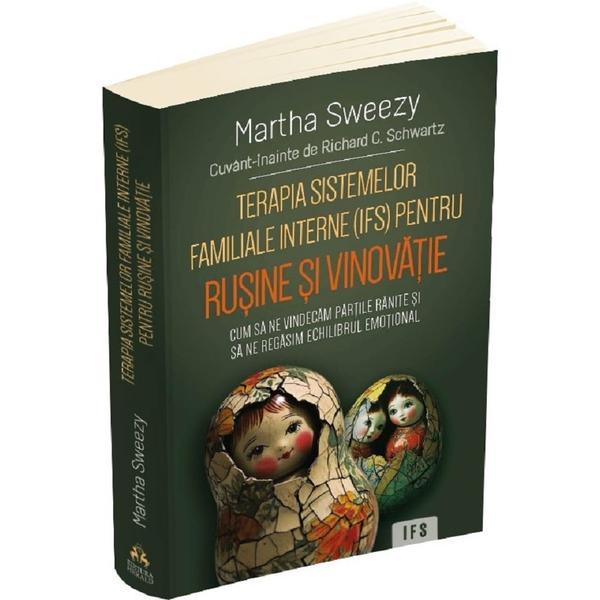 Terapia sistemelor familiale interne (IFS) pentru rusine si vinovatie - Martha Sweezy, editura Herald