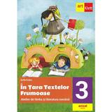 In Tara textelor Frumoase. Atelier de limba si literatura romana - Clasa 3 - Sofia Dobra, editura Grupul Editorial Art