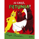 Ai grija, Petunia! - Roger Duvoisin, editura Portocala Albastra