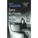 Spre Betleem, agale - Joan Didion, editura Trei