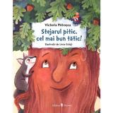 Stejarul pitic, cel mai bun tatic! - Victoria Patrascu, editura Univers