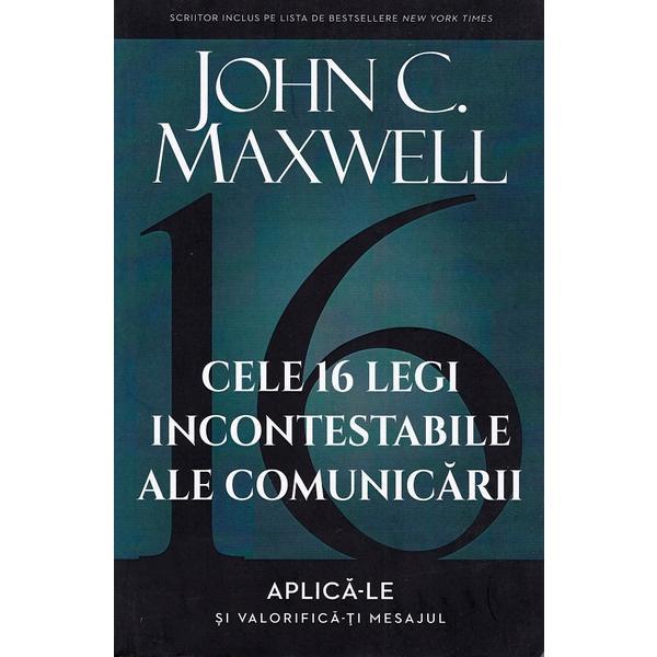 Cele 16 legi incontestabile ale comunicarii - John C. Maxwell, editura Maxwell Publishing