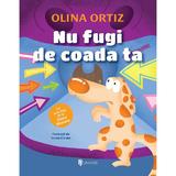 Nu fugi de coada ta - Olina Ortiz, editura Univers