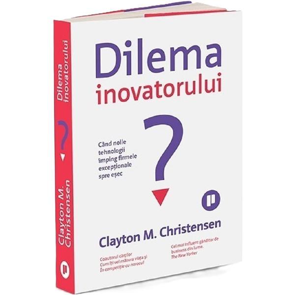 Dilema inovatorului - Clayton M. Christensen, editura Publica