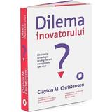 Dilema inovatorului - Clayton M. Christensen, editura Publica