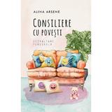 Consiliere cu povesti - Alina Arsene, Editura Creator