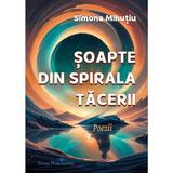 Soapte din spirala tacerii: Poezii - Simona Mihutiu, editura Total Publishing