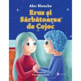 Erus si Sarbatoarea de Cojoc - Alec Blenche, editura Univers