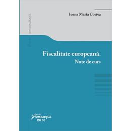 Fiscalitate europeana. Note de curs - Ioana Maria Costea, editura Hamangiu
