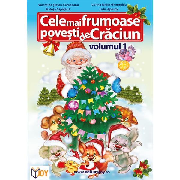 Cele mai frumoase povesti de Craciun Vol.1 - Valentina Stefan-Caradeanu, Steluta Capatina, Corina Ionica Gheorghiu, Lidia Apostol, editura Joy Publishing House