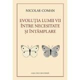 Evolutia lumii vii intre necesitate si intamplare - Nicolae Coman, editura Casa Cartii De Stiinta