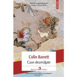 Case dezmatate - Colin Barrett, editura Polirom