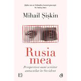 Rusia mea. Perspectiva unui scriitor autoexilat in Occident - Mihail Siskin, editura Curtea Veche