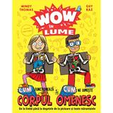 WOW in lume: Cum functioneaza si cum ne uimeste corpul omenesc - Mindy Thomas, Guy Raz, editura Didactica Publishing House