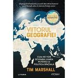 Viitorul geografiei - Tim Marshall, editura Litera