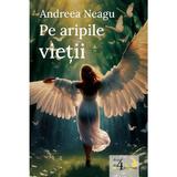 Pe aripile vietii - Andreea Neagu, editura Casa Cartii De Stiinta