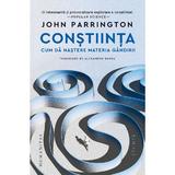 Constiinta. Cum da nastere materia gandirii - John Parrington, editura Humanitas