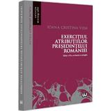 Exercitiul atributiilor presedintelui Romaniei - Ioana Cristina Vida, editura Universul Juridic