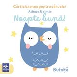 Noapte buna! Atinge si simte. Carticica mea pentru carucior, editura Arc