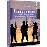 Luarea de ostatici. Piatra de incercare. Intre negociere si interventie - Gabriel-Catalin Butoi-Put, editura Pro Universitaria