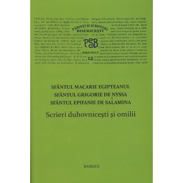 Scrieri Duhovnicesti Si Omilii - Sfantul Macarie Egipteanul, Grigorie De Nyssa, Epifanie De Salamina, editura Basilica