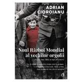 Noul Razboi Mondial al vechilor orgolii - Adrian Cioroianu, editura Curtea Veche