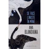 Se face liniste in mine - Ana Blandiana, editura Humanitas