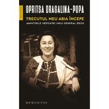 Trecutul meu abia incepe. Amintirile nepoatei unui general erou - Opritsa Dragalina-Popa, editura Humanitas