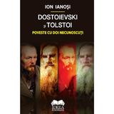 Dostoievski si Tolstoi. Poveste cu doi necunoscuti - Ion Ianosi, editura Ideea Europeana