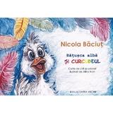 Ratusca alba si curcubeul - Nicola Baciut, editura Vatra Veche