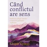 Cand conflictul are sens - Gaspar Gyorgy, editura Pagina De Psihologie