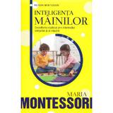 Inteligenta mainilor - Maria Montessori, editura Rao