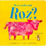 De ce vacile sunt roz? O carte colorata cu decupaje - Becky Davis, editura Cartego