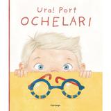 Ura! Port ochelari - Helena Harastova, Ana Kobern, editura Cartego