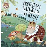 Protejeaza natura ca un rege! - Stepanka Sekaninova, editura Cartego