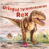 Uriasul Tyrannosaurus Rex - Nuria Roca, Alejandro Algarra, editura Ars Libri