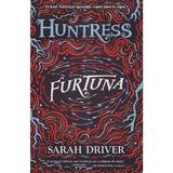 Furtuna. Seria Huntress Vol.3 - Sarah Driver, editura Unicart