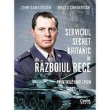 Serviciul Secret Britanic In Razboiul Rece. Amintirile Unui Spion - John Sanderson