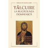 Talcuire la Rugaciunea Domneasca - Serafim Alexiev, editura Sophia