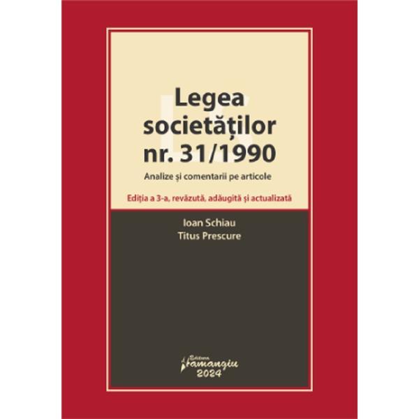 Legea societatilor nr. 31/1990. Analize si comentarii pe articole Ed.3 - Ioan Schiau, editura Hamangiu