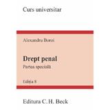 Drept penal. Partea speciala Ed.8 - Alexandru Boroi, editura C.h. Beck