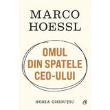 Marco Hoessl. Omul din spatele CEO-ului - Horia Ghibutiu, editura Curtea Veche