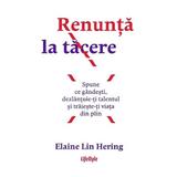 Renunta la tacere - Elaine Lin Hering, editura Lifestyle