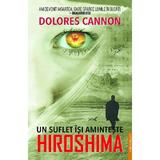 Un suflet isi aminteste Hiroshima - Dolores Cannon, editura Prestige