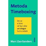 Metoda Timeboxing. De ce e bine sa faci cate un singur lucru odata - Marc Zao-Sanders, editura Lifestyle