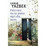 Fata care nu se putea opri din mers - Samar Yazbek, editura Trei