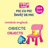 Pic cu pic invat de mic: Obiecte. Editie bilingva, editura Ars Libri